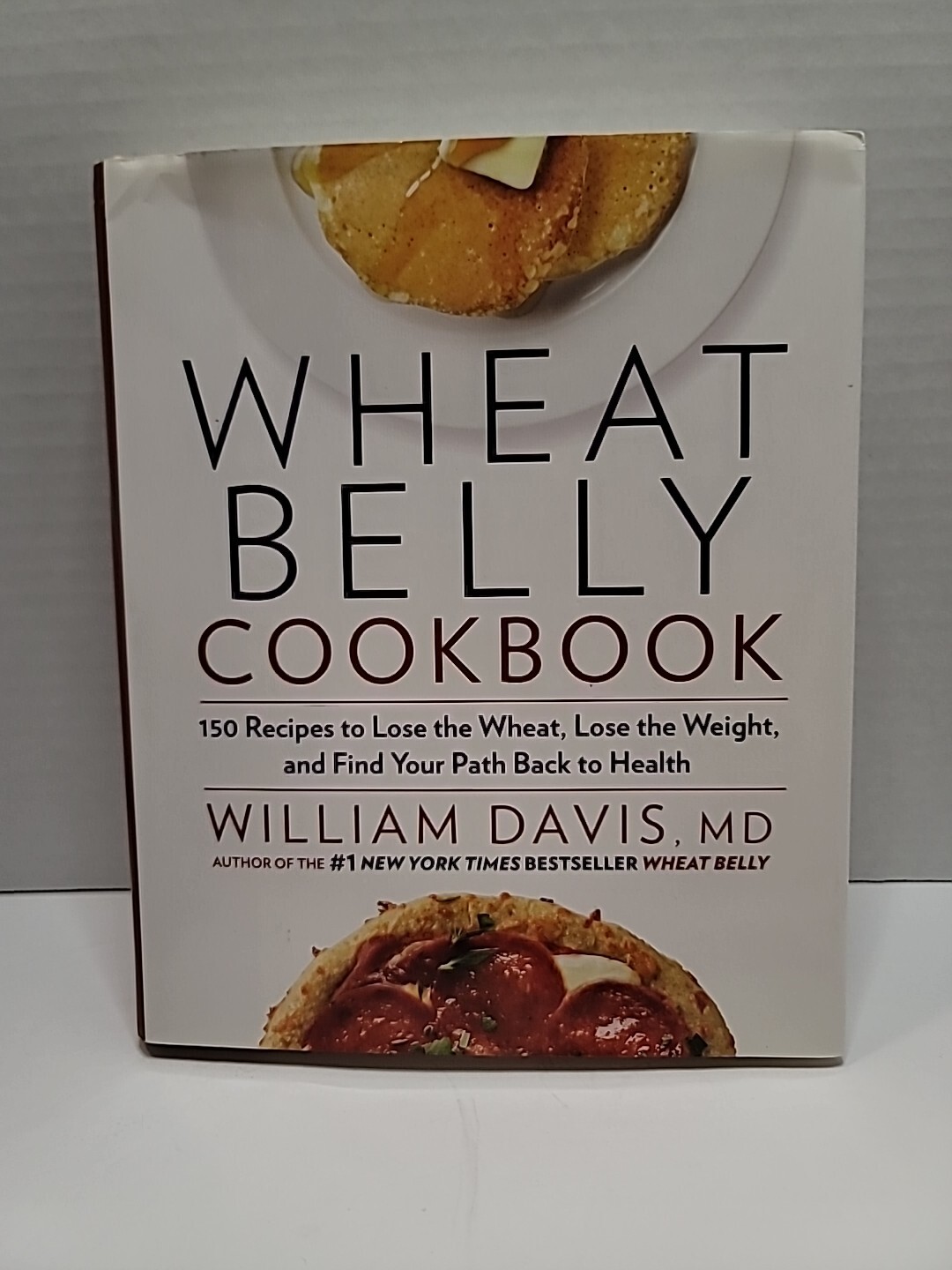 Wheat Belly Ser.: Wheat Belly Cookbook : 150 Recipes to Help You Lose the Wheat,