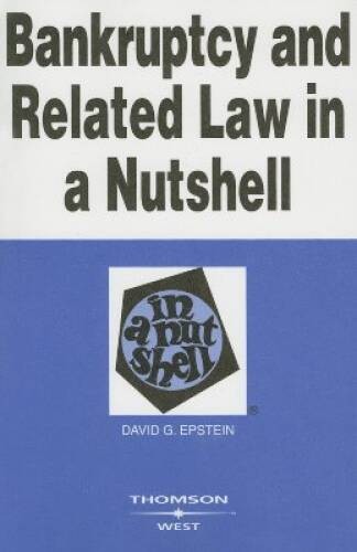 Bankruptcy and Related Law in a Nutshell (In a Nutshell (West Publi – GOOD