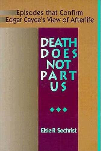 Death Does Not Part Us: Episodes that Confirm Edgar Cayce’s View – VERY GOOD