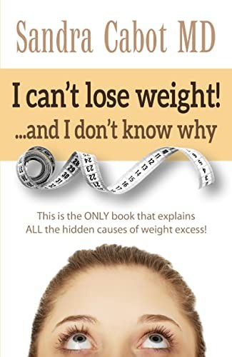 I Can’t Lose Weight! and I Don’t Kn…, Sandra Cabot MD
