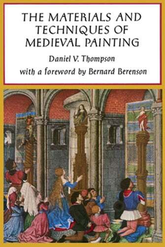 The Materials and Techniques of Medieval Painting by Daniel V Thompson: Used