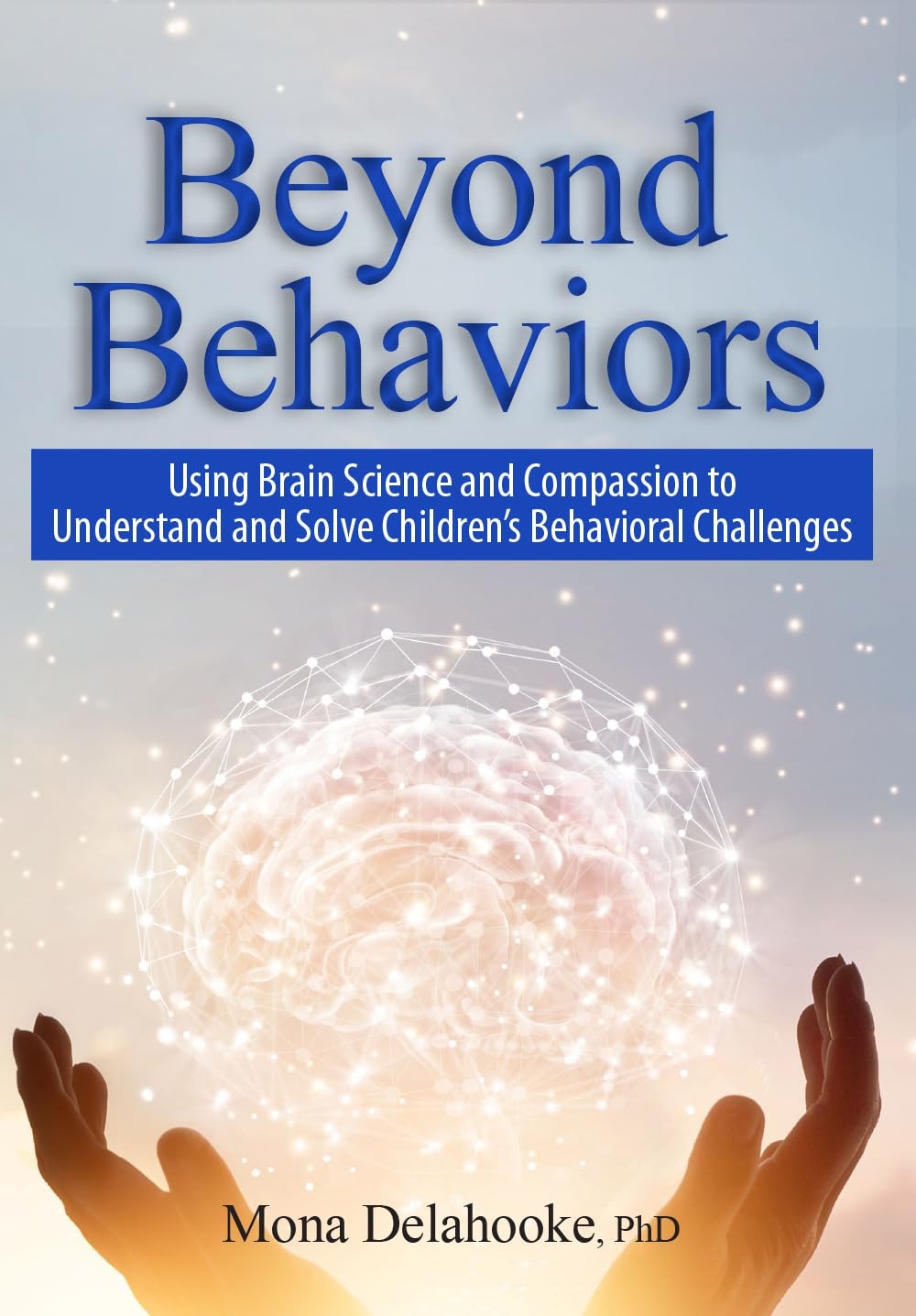 Beyond Behaviors: Using Brain Science and Compassion to Understand and Solve…