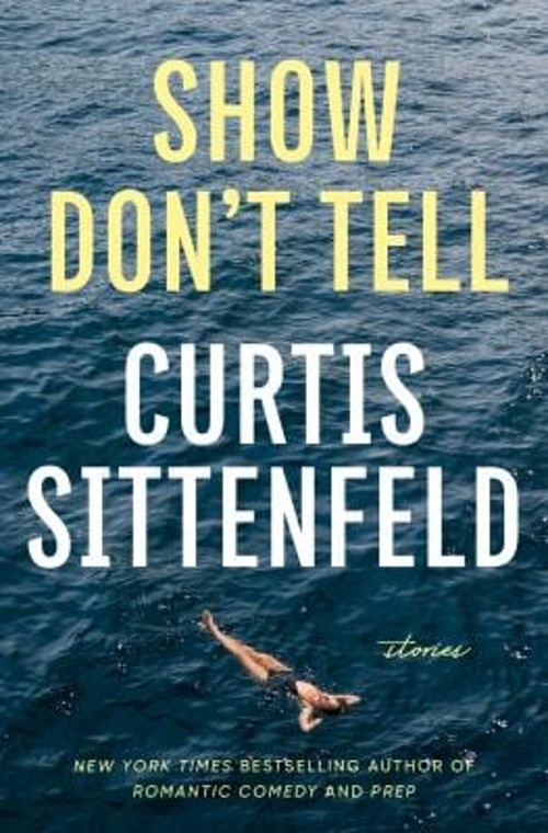 Show Don’t Tell : Stories Hardcover Curtis Sittenfeld