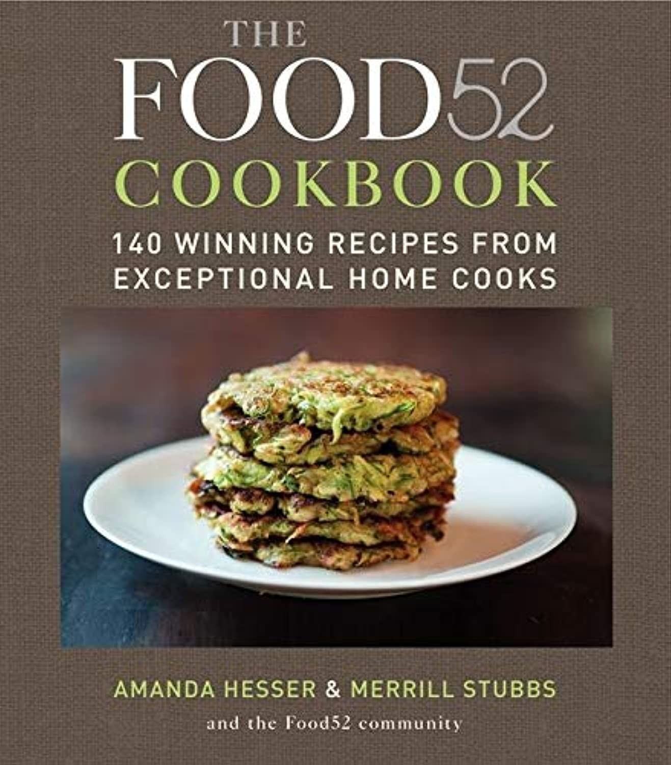The Food52 Cookbook: 140 Winning Recipes from Exceptional Home Cooks