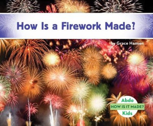 How Is a Firework Made? Library Binding Grace Hansen
