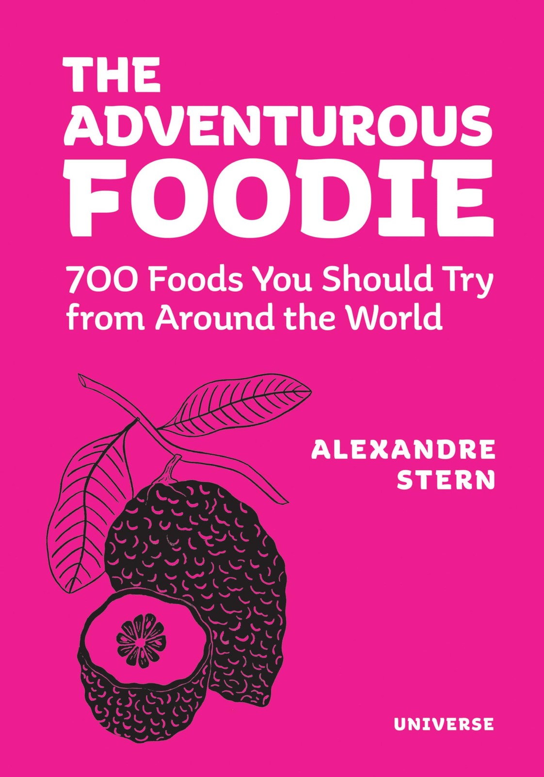 The Adventurous Foodie: 700 Foods You Should Try From Around the World, Stern, A