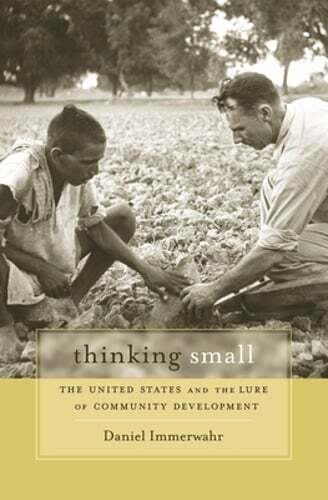 Thinking Small: The United States and the Lure of Community Development: New