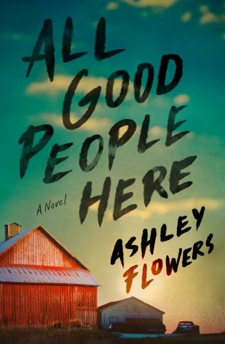 All Good People Here : A Novel by Ashley Flowers (2022, Hardcover)