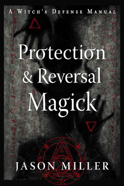 Protection & Reversal Magick (Revised And Updated Edition): A Witch’s Defen…