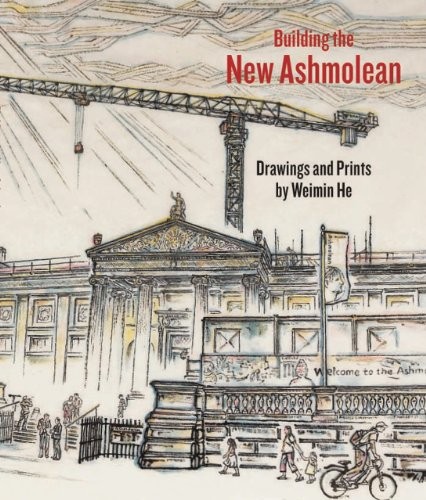 Building the New Ashmolean: Drawings and Prints by Weimin He By