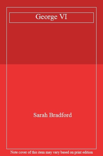 George VI By Sarah Bradford. 9780006376484