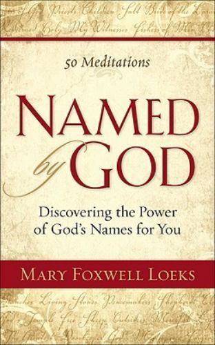 Named by God: Discovering the Power of God’s Names for You by Mary F. Loeks