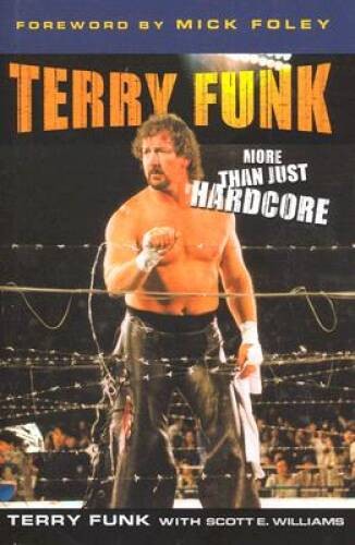 Terry Funk: More than Just Hardcore – Hardcover By Funk, Terry – GOOD