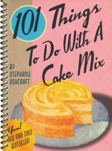 101 Things® to Do with a Cake Mix (101 Things to Do With…recipes)