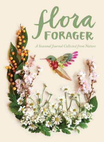 Flora Forager: A Seasonal Journal Collected from Nature – Diary – GOOD