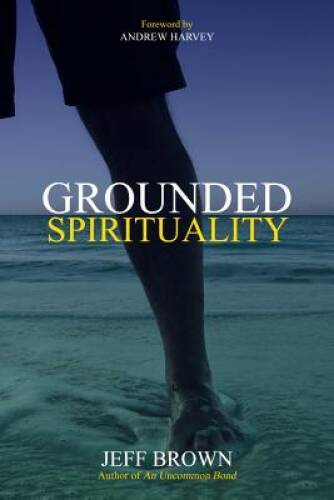 Grounded Spirituality – Paperback By Jeff Brown – VERY GOOD