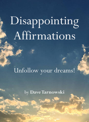 Disappointing Affirmations – Hardcover By Tarnowski, Dave – VERY GOOD