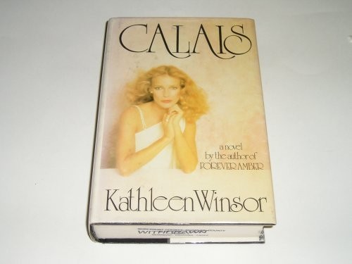 Calais : A Novel Hardcover Kathleen. Winsor