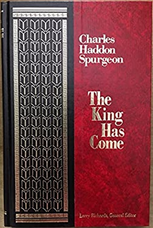 The King Has Come Hardcover Charles Spurgeon