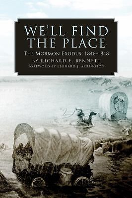 We’ll Find the Place: The Mormon Exodus, 1846-1848 by Bennett, Richard E.