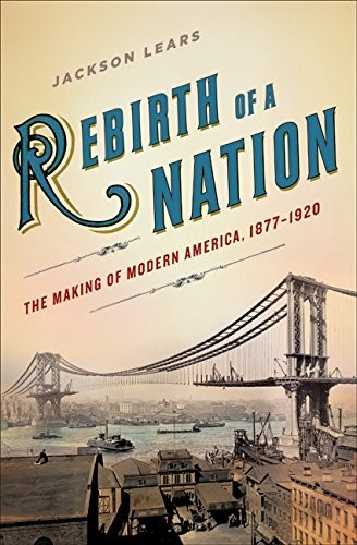 Rebirth of a Nation: The Making of Modern America, 1877-1920 (American Histo…