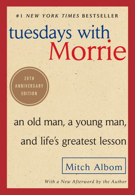 Tuesdays With Morrie: An Old Man, A Young Man, And Life’s Greatest Lesson