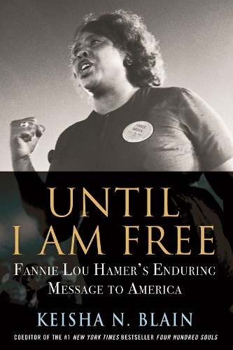 Until I Am Free: Fannie Lou Hamer’s…, Blain, Keisha N