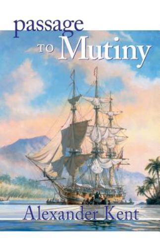 Passage to Mutiny (Volume 7) (The Bolitho Novels, 7) by Kent, Alexander, Very Go