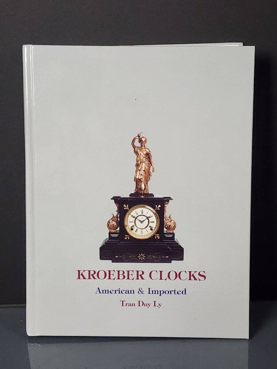 KROEBER CLOCKS: AMERICAN AND IMPORTED BY TRAN DUY LY – HARDCOVER PUBLISHED 2006