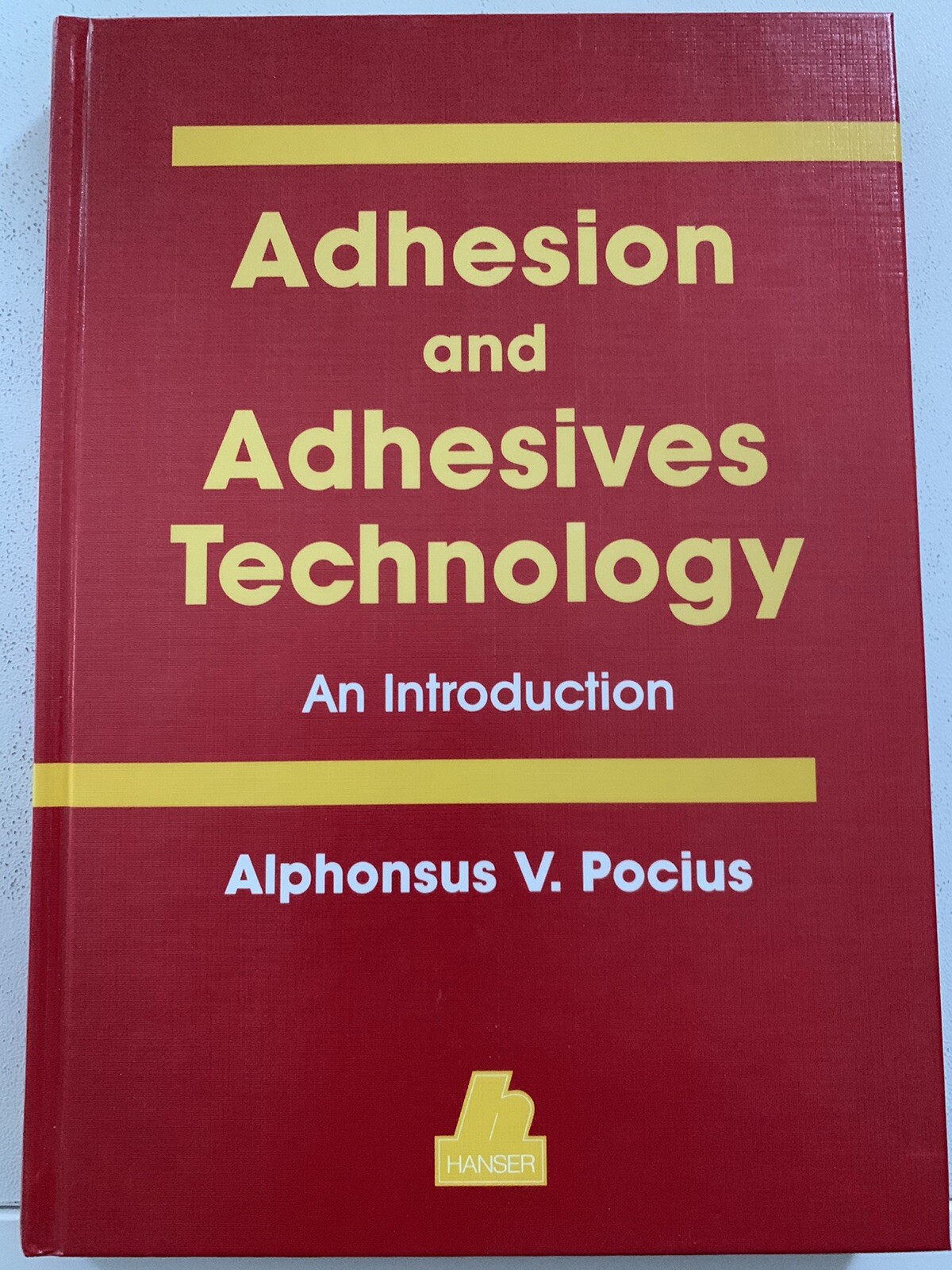 Adhesion and Adhesives Technology – An Introduction by Alphonsus V. Pocius