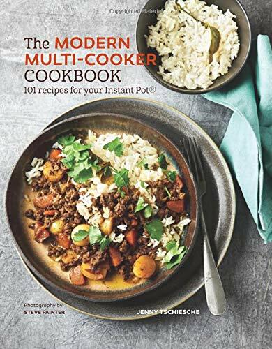 The Modern Multi-cooker Cookbook: 101 Recipes for your Instant P