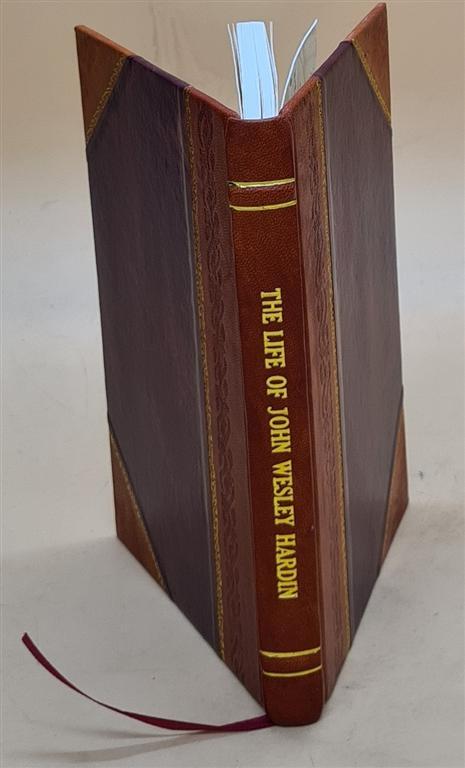 The life of John Wesley Hardin 1896 by John Wesley Hardin [LEATHER BOUND]