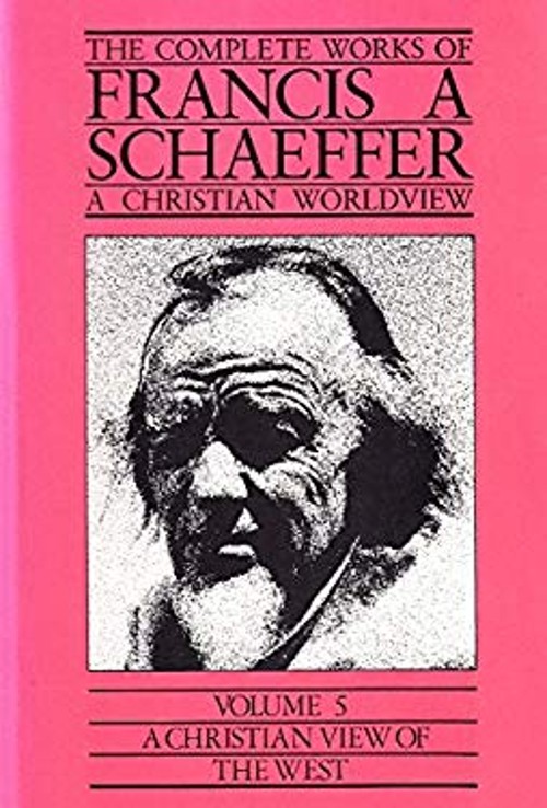 A Christian View of the West The Complete Works of Francis A. Sch