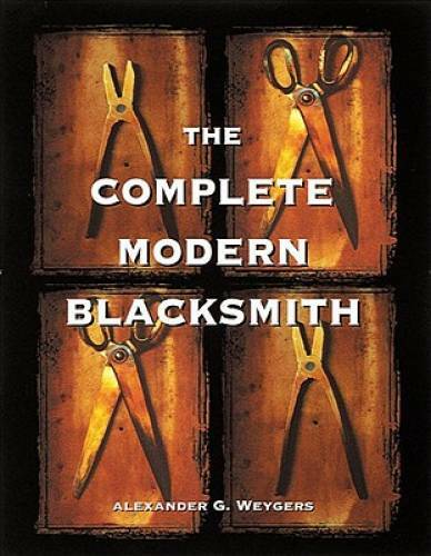 The Complete Modern Blacksmith – Paperback By Weygers, Alexander – GOOD