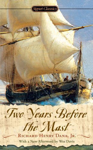 Two Years Before the Mast: A Personal Narrative by Dana, Richard Henry