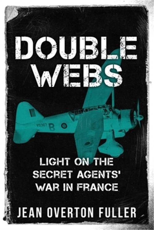 Double Webs: Light on the Secret Agents’ War in France (Paperback or Softback)