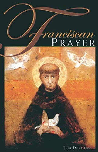 FRANCISCAN PRAYER By Delio Ilia O.s.f. *Excellent Condition*