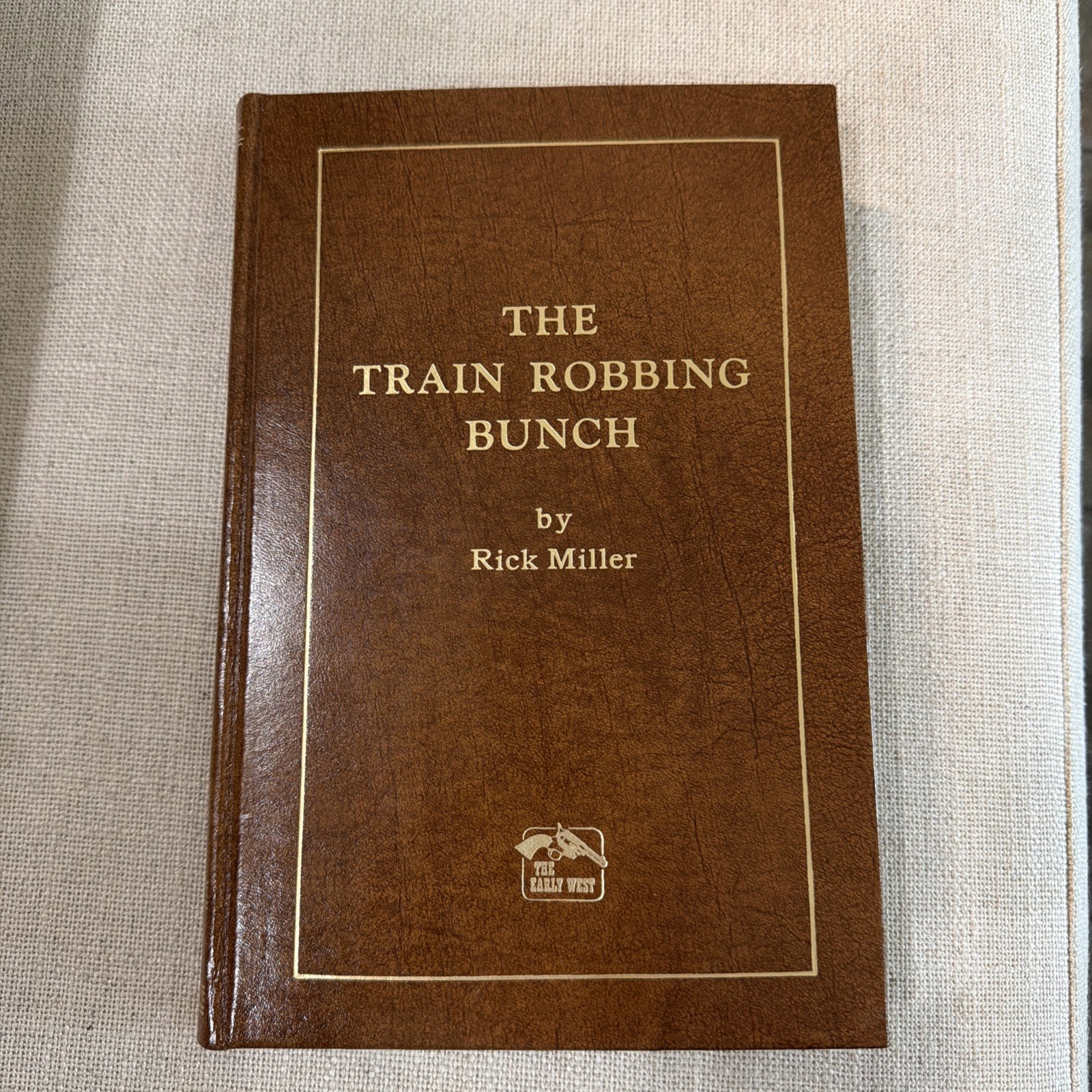 The Train Robbing Bunch by Rick Miller. Leather. Limited 1st Edition