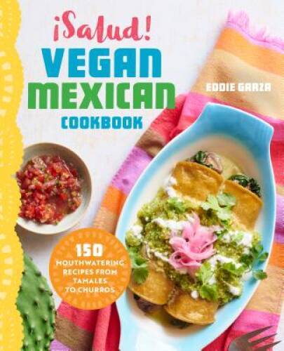 &iexcl;Salud! Vegan Mexican Cookbook: 150 Mouthwatering Recipes from Tama – GOOD