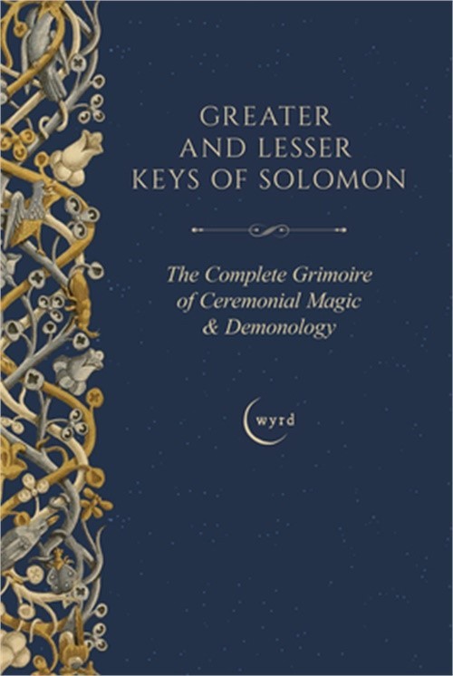 Greater and Lesser Keys of Solomon: The Complete Grimoire of Ceremonial Magic &
