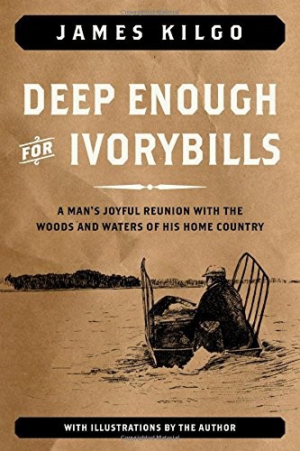 Deep Enough for Ivorybills, Book Cover May Vary Kilgo, James hardcover Very …