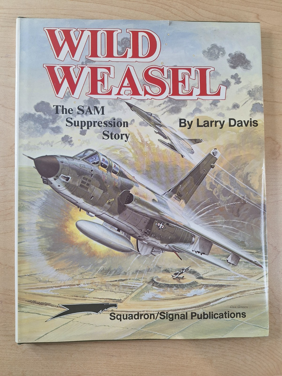 Wild Weasel The SAM Suppression Story by Larry Davis Squadron/Signal Publication