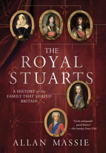 The Royal Stuarts: A History of the Family That Shaped Britain – GOOD