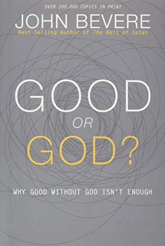 Good or God?: Why Good Without God Isn…, Bevere, John