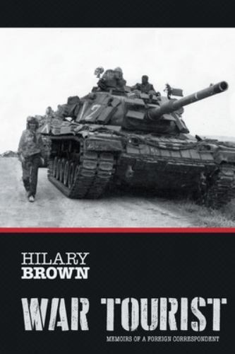 War Tourist: Memoirs of a Foreign Correspondent, Brown, Hilary, Good Book
