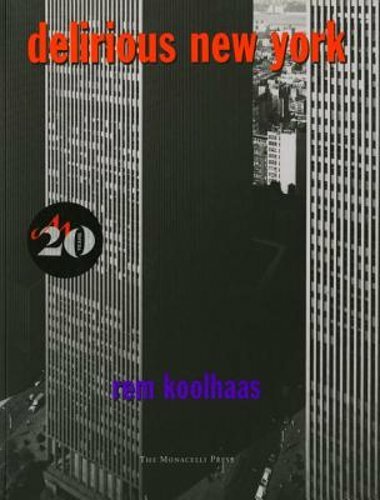 Delirious New York: A Retroactive Manifesto for Manhattan by Rem Koolhaas: New
