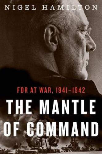 The Mantle of Command: FDR at War, 1941-1942 – Hardcover – VERY GOOD
