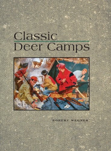 CLASSIC DEER CAMPS By Robert Wegner – Hardcover **Mint Condition**