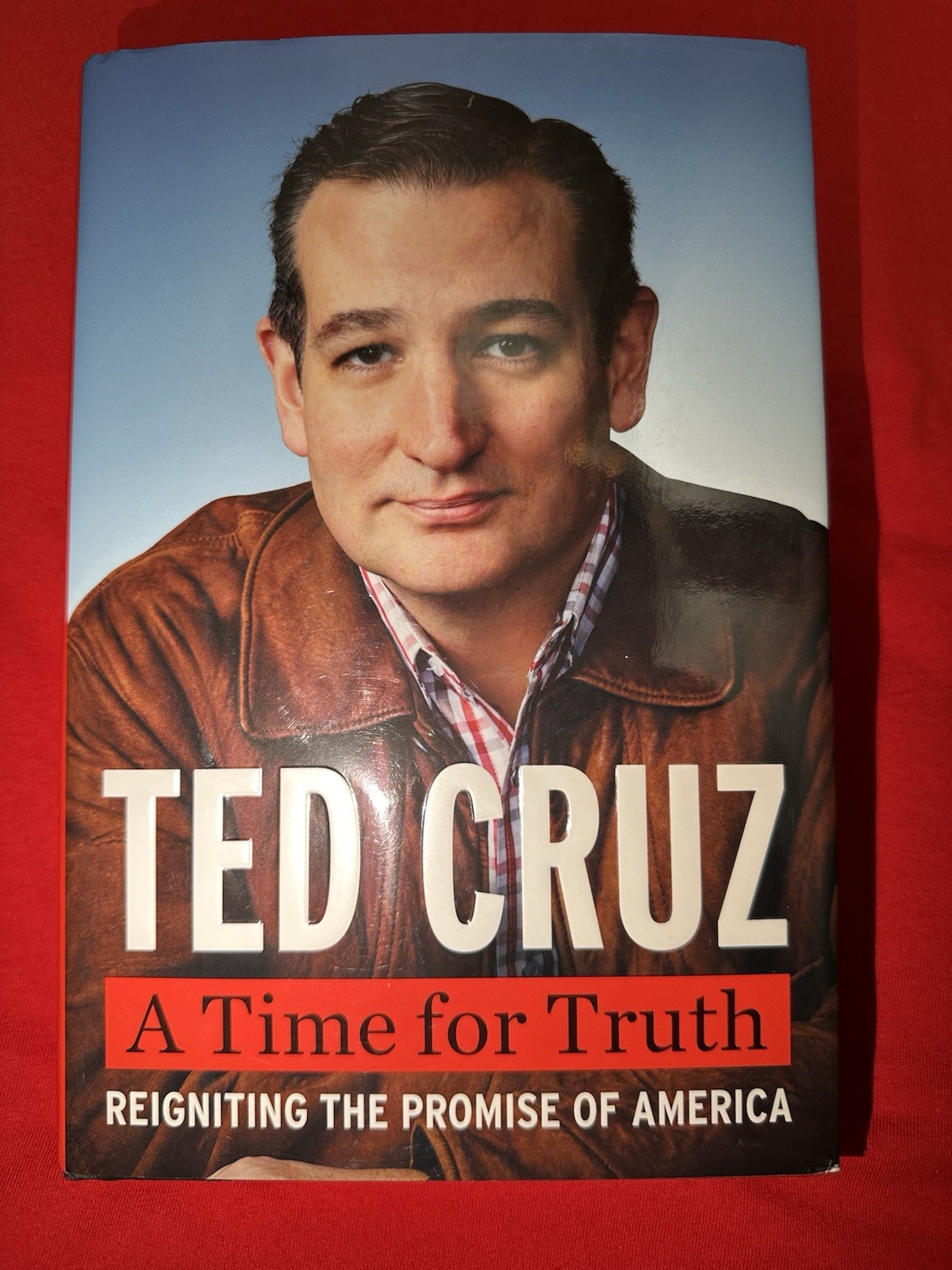 Time for Truth : Reigniting the Promise of America by Ted Cruz (2015, Hardcover)