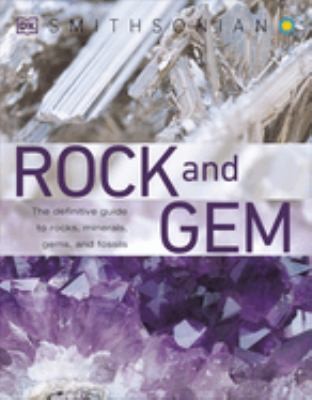 Rock and Gem : The Definitive Guide to Rocks, Minerals, Gemstones
